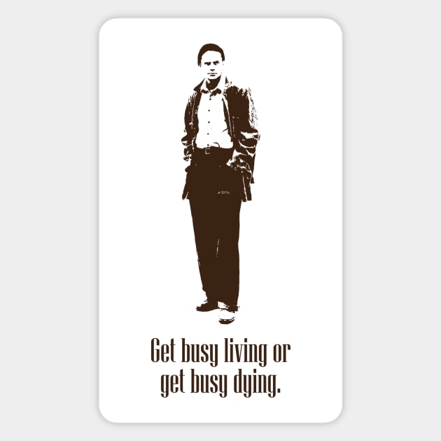 Get Busy Living or get Busy Dying (Brown) Magnet by Underdog Designs